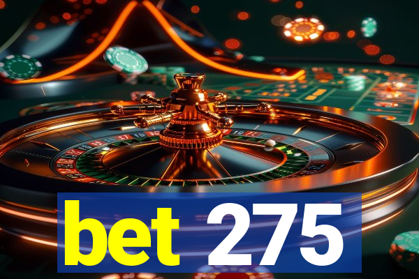 bet 275